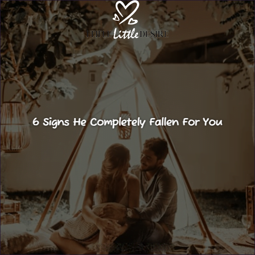 6 Signs He Completely Fallen For You