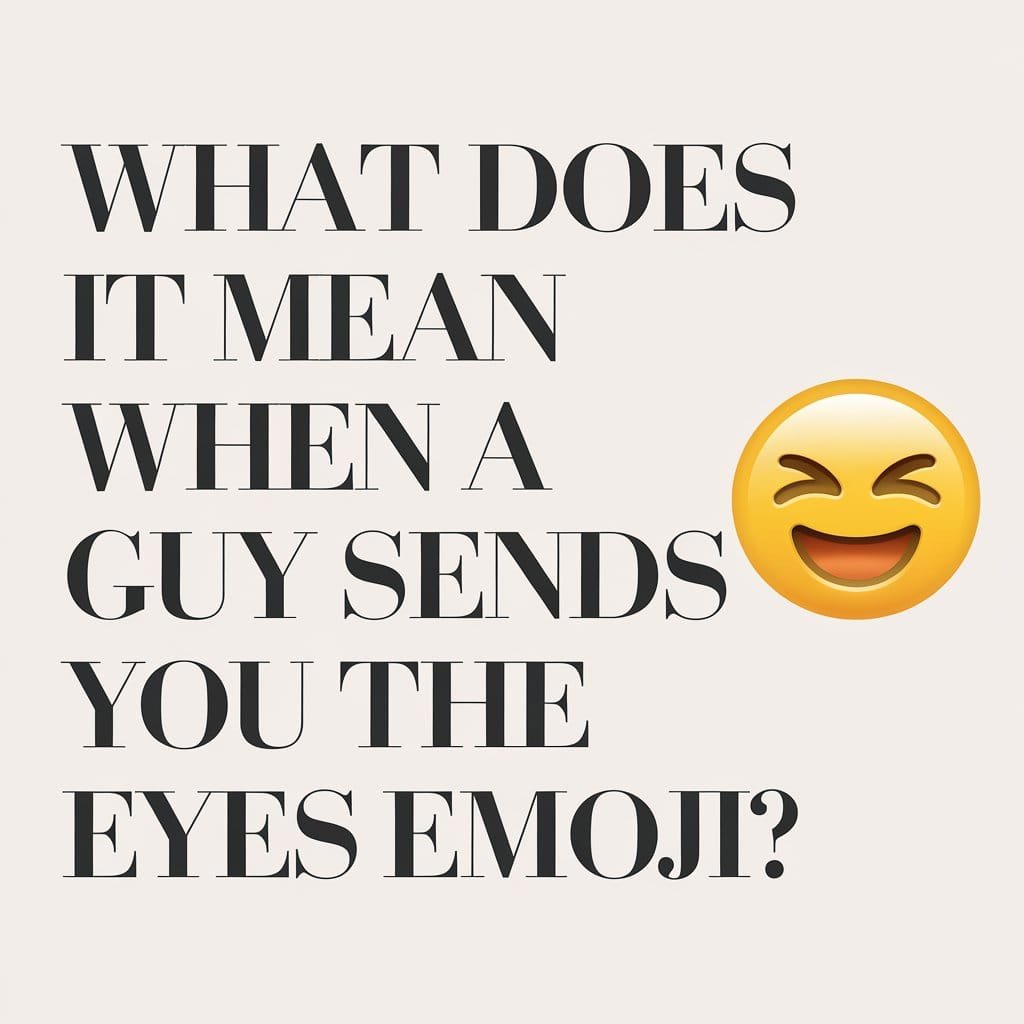 What Does It Mean When A Guy Sends You the Eyes Emoji?