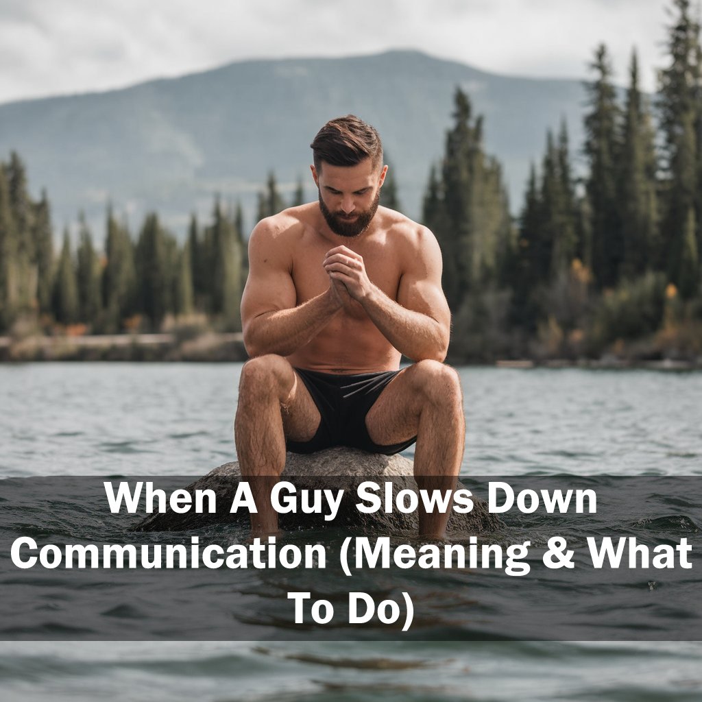 When A Guy Slows Down Communication (Meaning & What To Do)