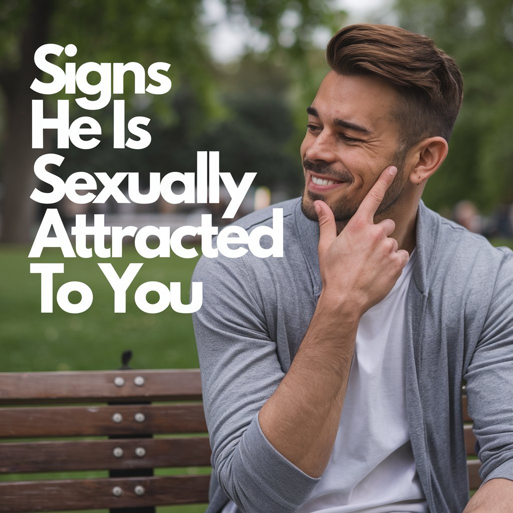 10 Signs He Is Sexually Attracted to You