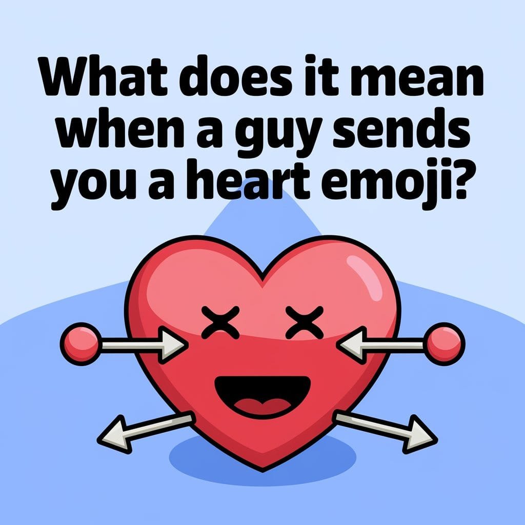 What Does It Mean When A Guy Sends You A Heart ❤️ Emoji?