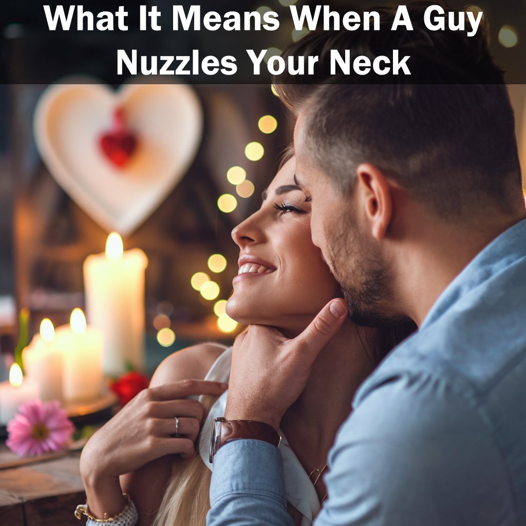 What It Means When A Guy Nuzzles Your Neck