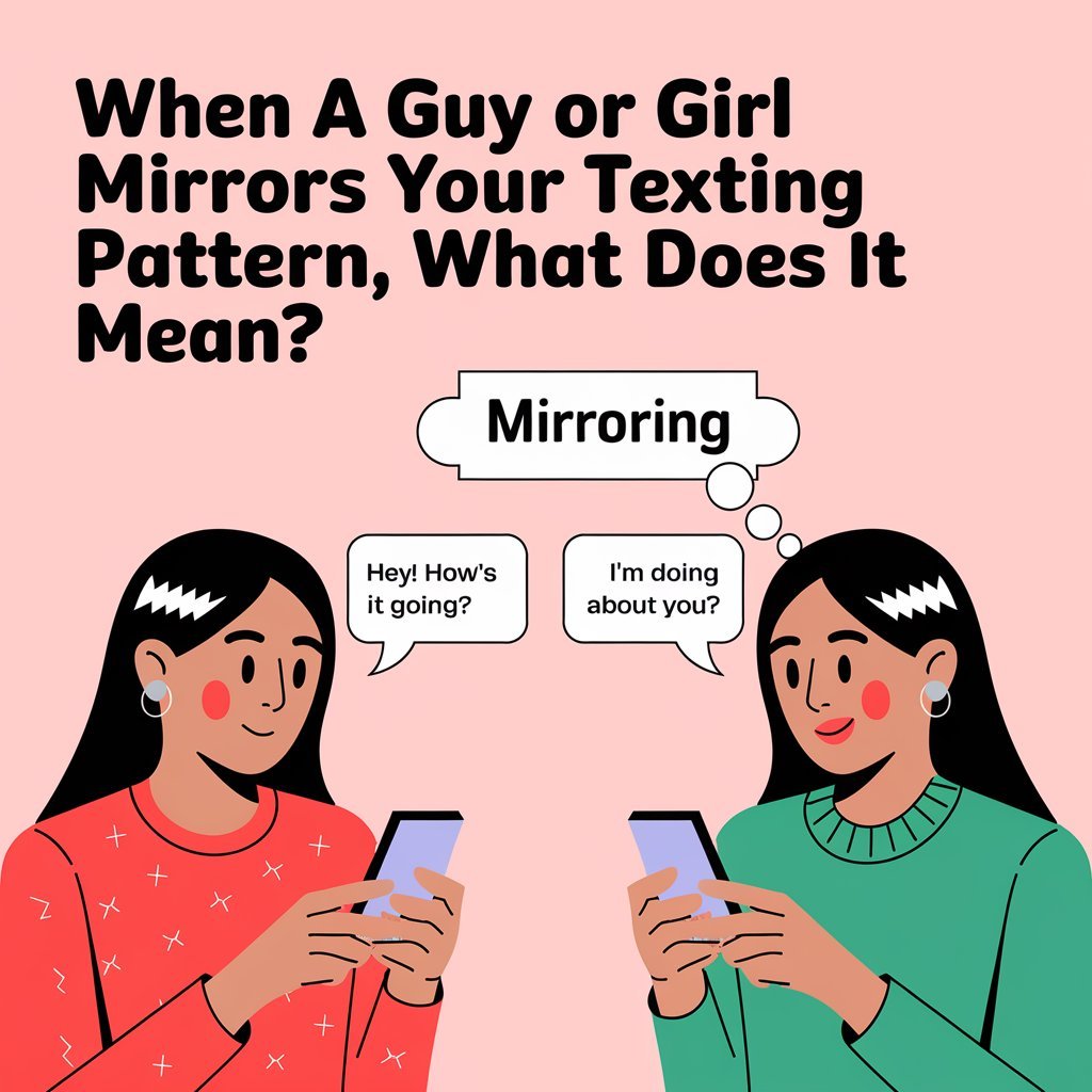 When A Guy Or Girl Mirrors Your Texting Pattern, What Does It Mean?