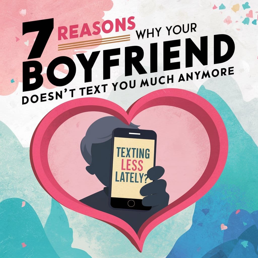 7 Reasons Why Your Boyfriend Doesn’t Text You Much Anymore