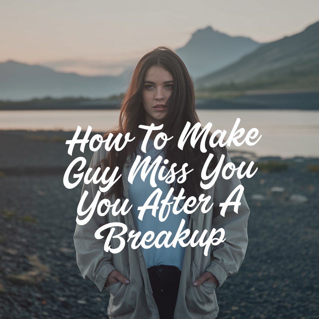 How to Make a Guy Miss You After a Breakup