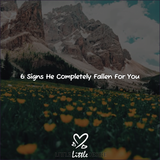 6 Signs He Completely Fallen For You