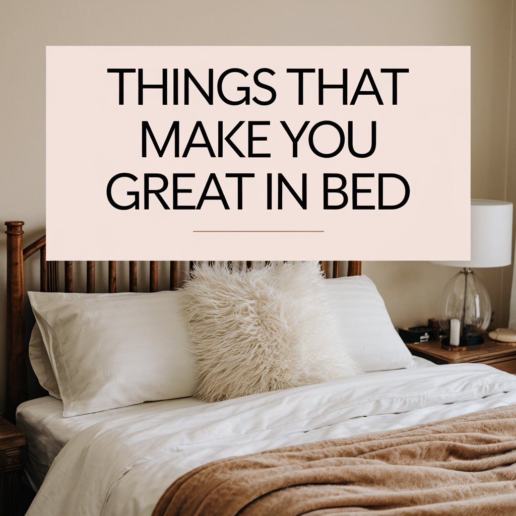 10 Things That Make You Great in Bed