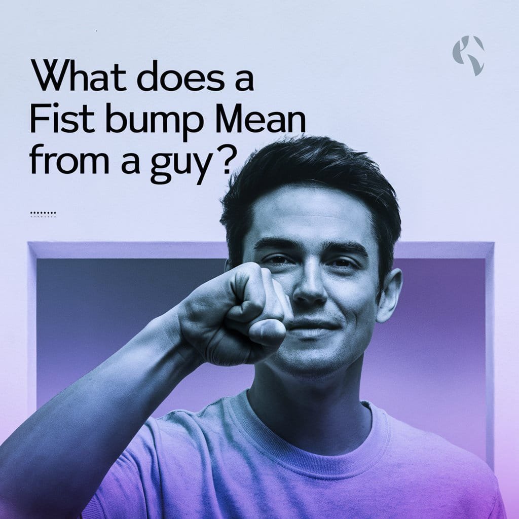 What Does a Fist Bump Mean From a Guy?