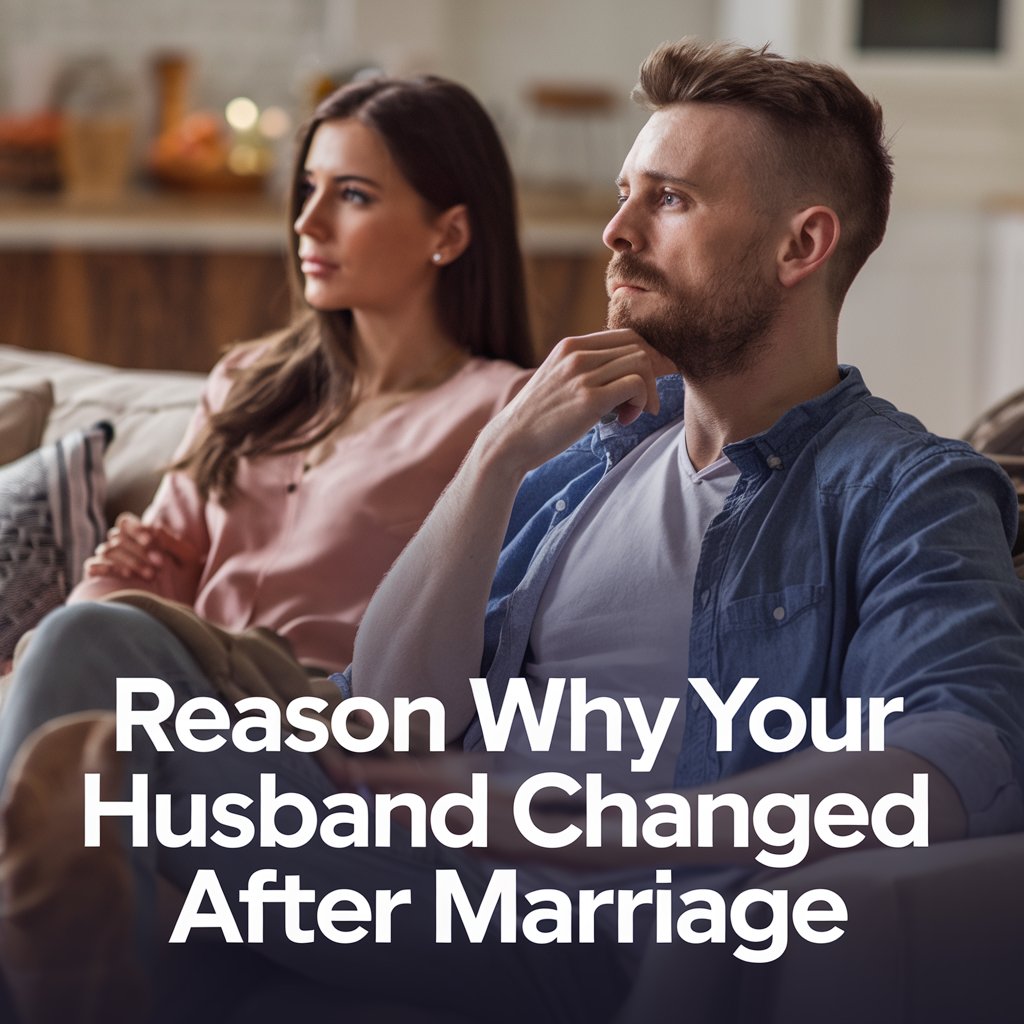 10 Reason Why Your Husband Changed After Marriage