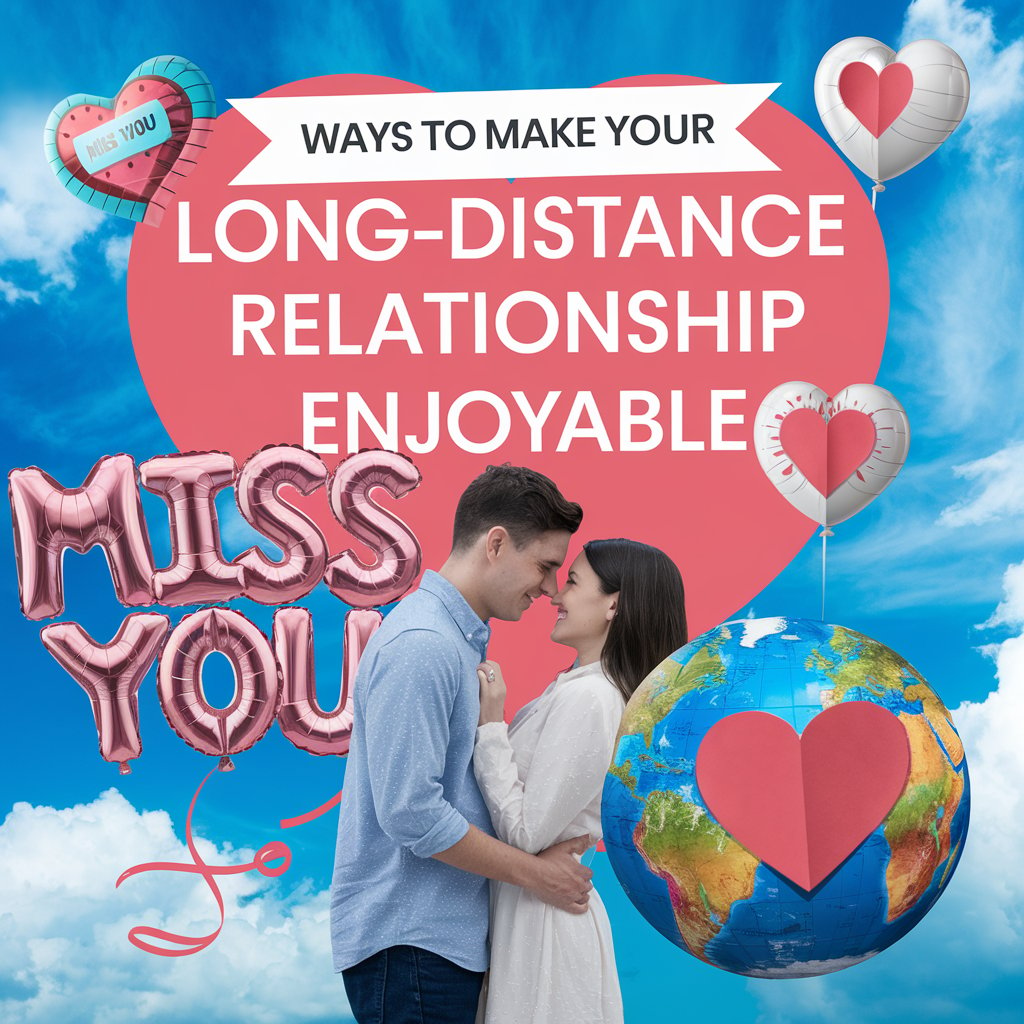 12 Ways to Make Your Long-Distance Relationship Enjoyable