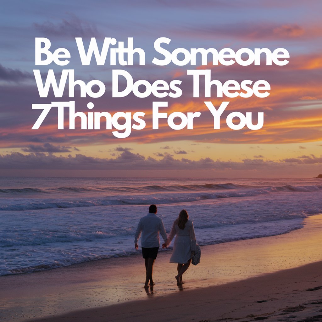 Be With Someone Who Does These 7 Things For You