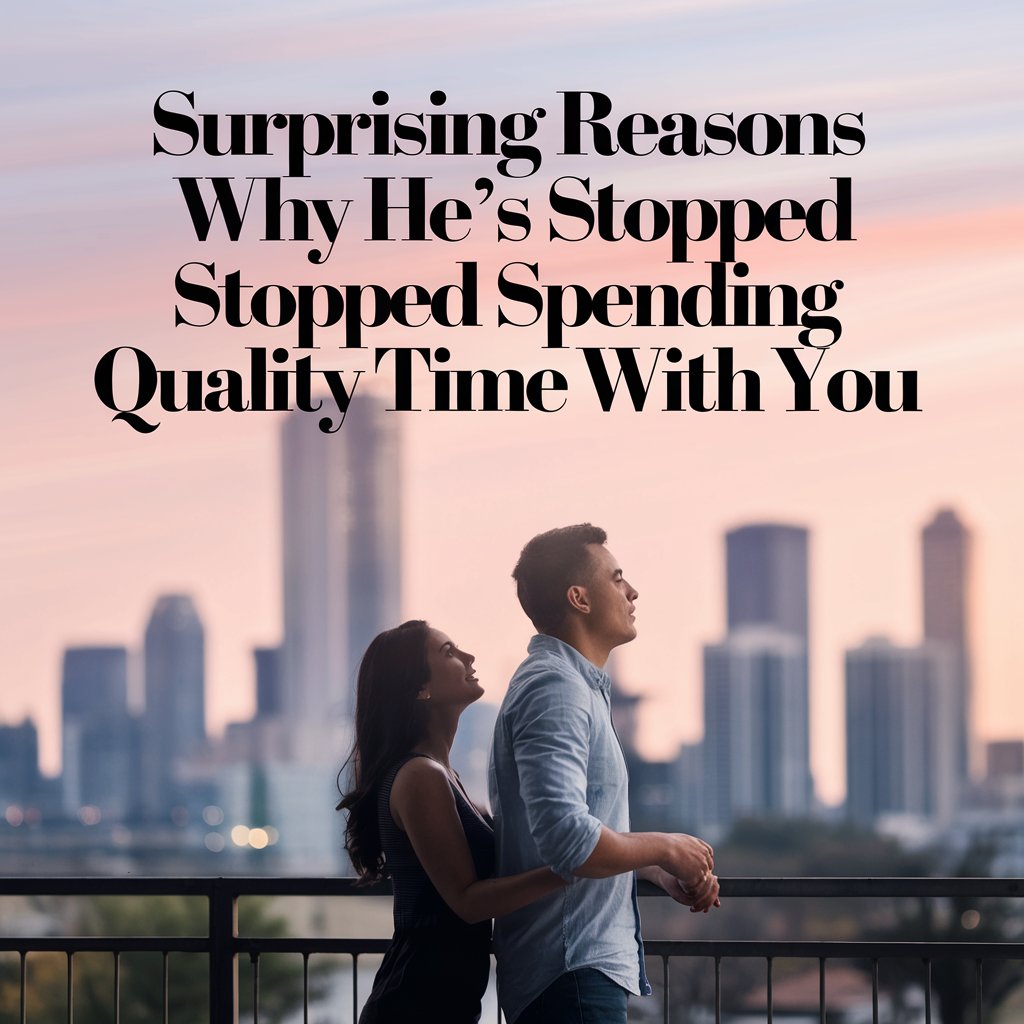 12 Surprising Reasons Why He's Stopped Spending Quality Time With You