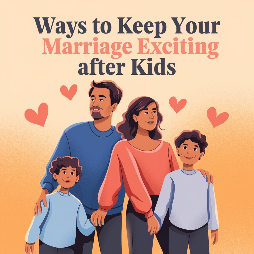15 Ways to Keep Your Marriage Exciting After Kids