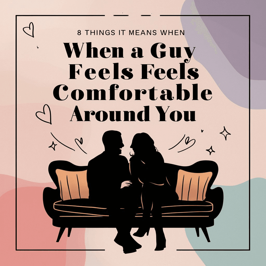 8 Things It Means When A Guy Feels Comfortable Around You