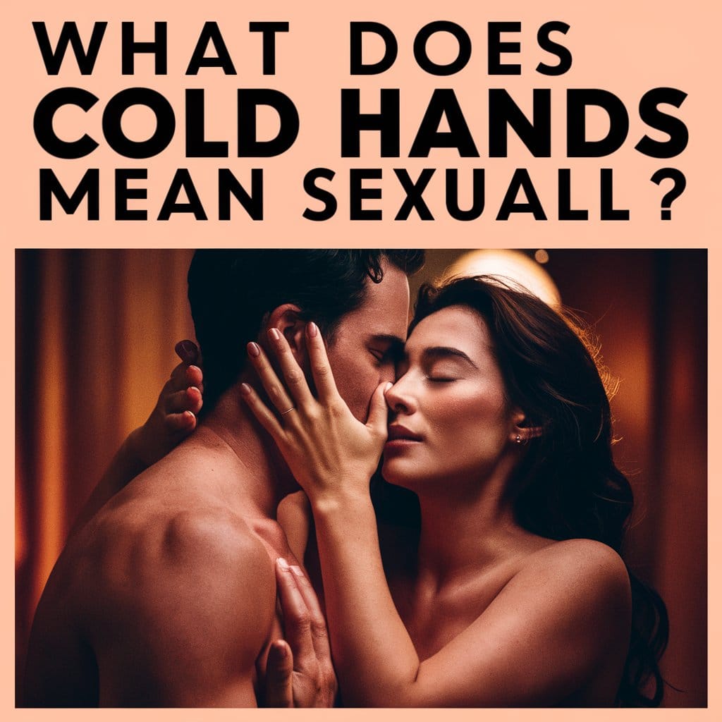 What Does Cold Hands Mean Sexually?