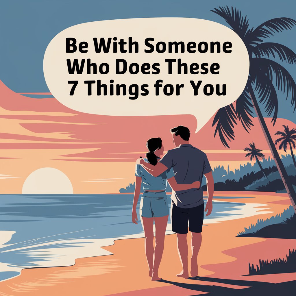 Be With Someone Who Does These 7 Things For You