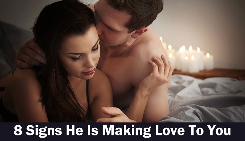 8 Signs He Is Making Love To You
