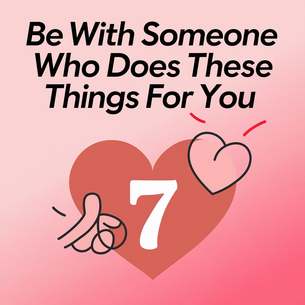 Be With Someone Who Does These 7 Things For You